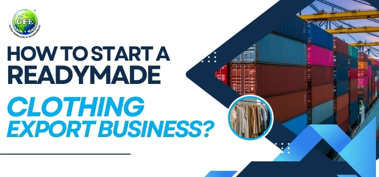 How to Start a Readymade Clothing Export business? Step-by-step Guide