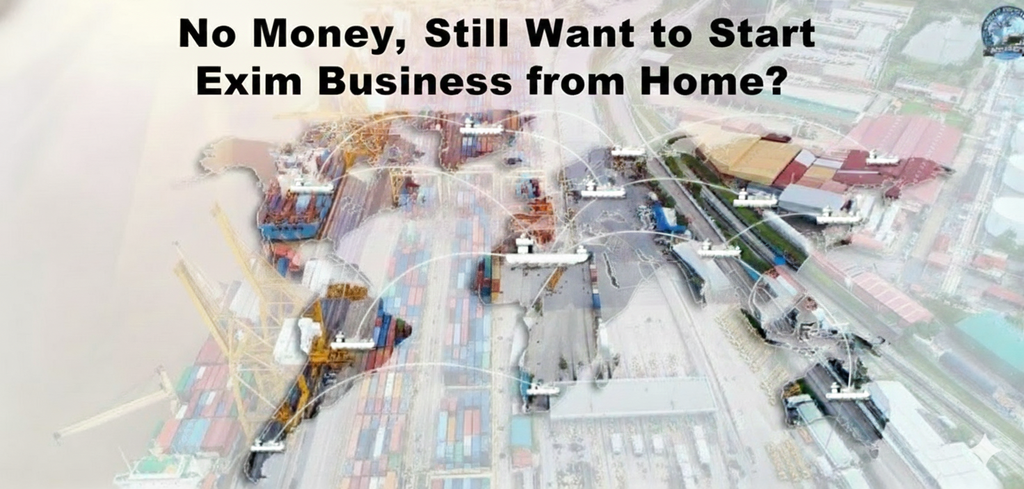 No Money, Still Want to Start Exim Business from Home?