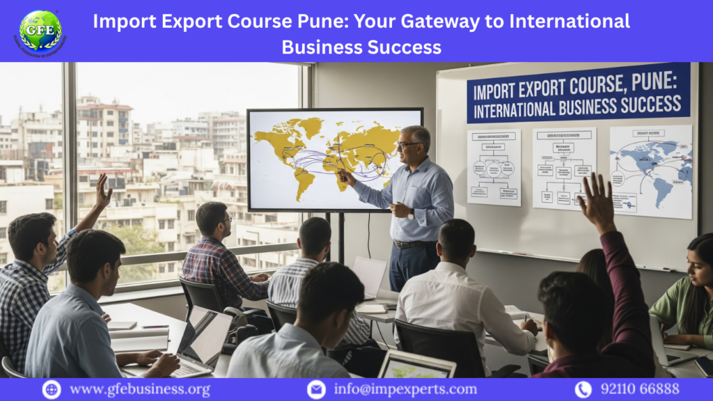 Import Export Course Pune: Your Gateway to International Business Success