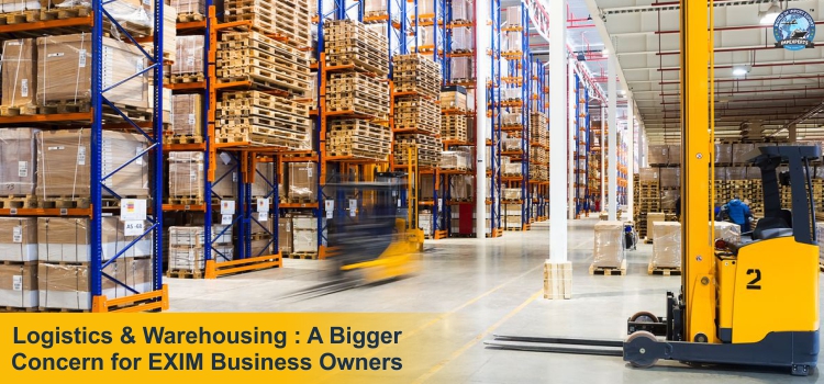 Logistics & Warehousing: A bigger concern for EXIM business owners