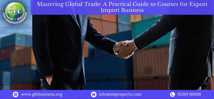 Mastering Global Trade: A Practical Guide to Courses for Export Import Business