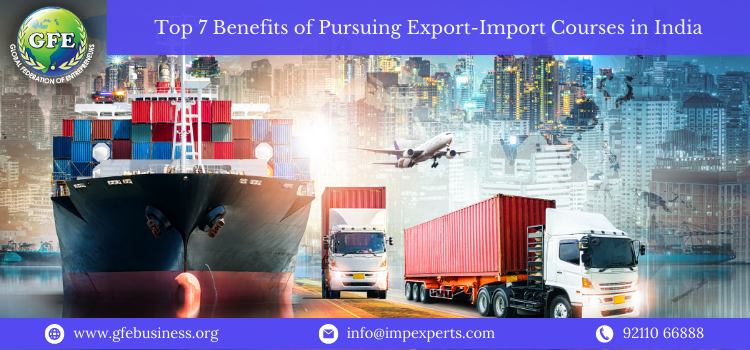 Top 7 Benefits of Pursuing Export Import Courses in India