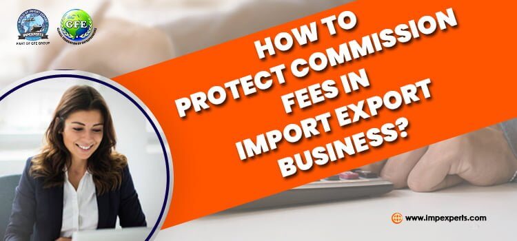 How to protect commission fees from Import Export agent in import export business?