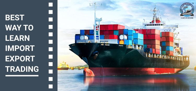 Best way to learn Import Export Trading